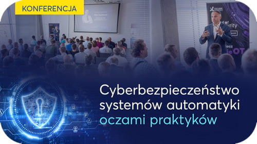 Webinar - Relacja z Konferencji - Cyberbezpieczeństwo systemów automatyki oczami praktyków